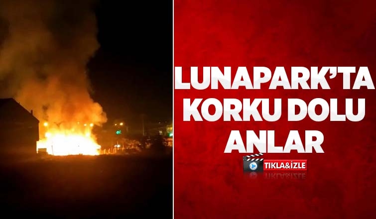 Lunaparktaki çadır alev alev yandı