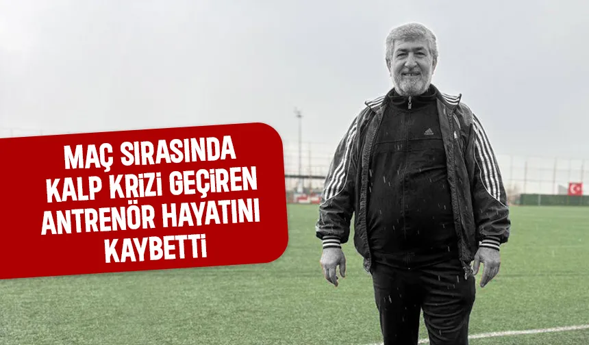 Maç sırasında kalp krizi geçiren antrenör yaşamını yitirdi