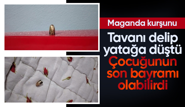 Maganda kurşunu tavanı deldi çocuğun yatağına düştü