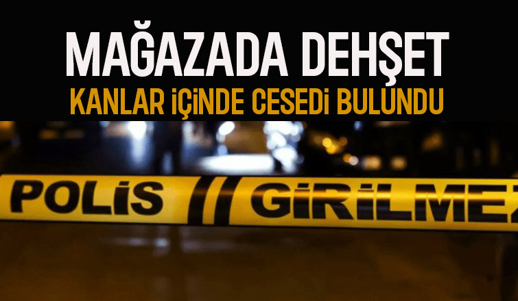 Mağazada kanlar içinde ölü bulundu