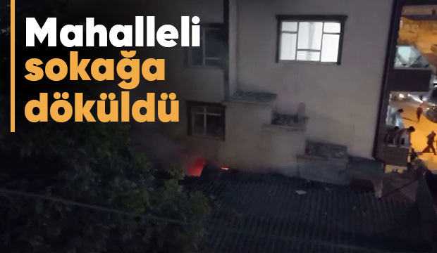 Mahalleyi sokağa döken yangın