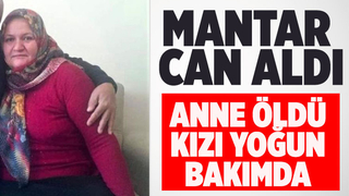 Mantardan zehirlenen anne öldü, kızı yaşam savaşı veriyor