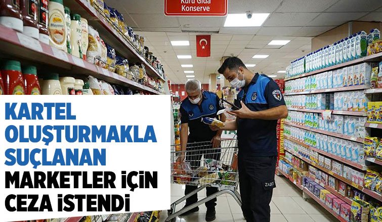 Market ve tedarikçilere kartelden ceza istendi