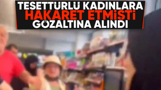 Markette tesettürlü kadınlara hakaret etmişti, yakalandı