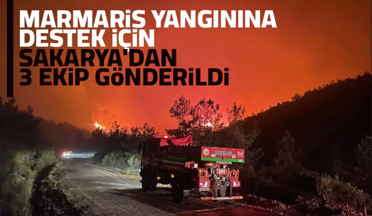 Marmaris yangınına destek için Sakarya'dan 3 ekip gönderildi