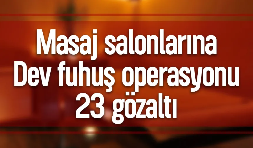 Masaj salonlarına fuhuş operasyonu