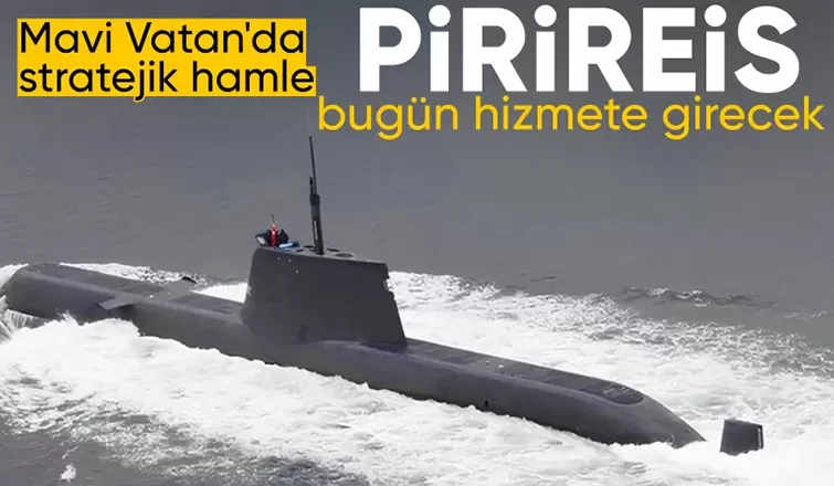 Mavi Vatan'a yeni güç: Pirireis denizaltısı bugün hizmete girecek