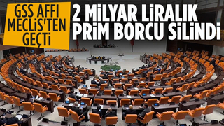 Meclis'ten geçti! 2015 yılından önceki GSS prim borçları silindi