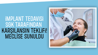 Meclisten geçerse implant tedavilerini SGK karşılayacak