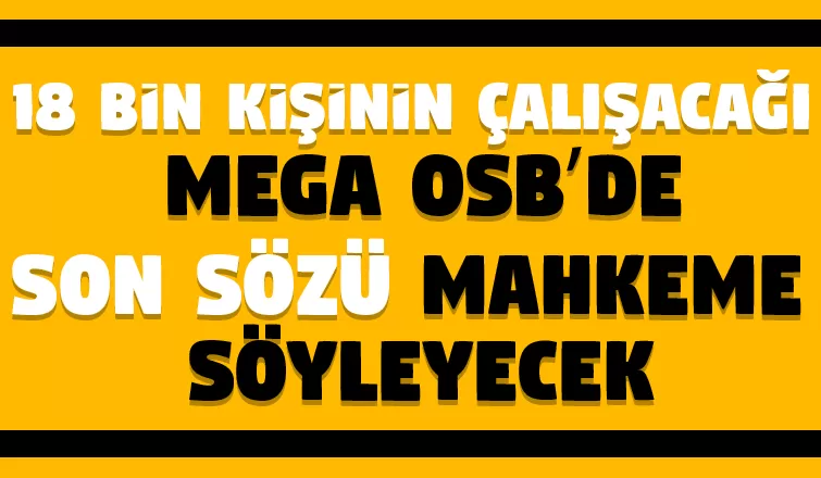 Mega OSB'nin davasında sona gelindi