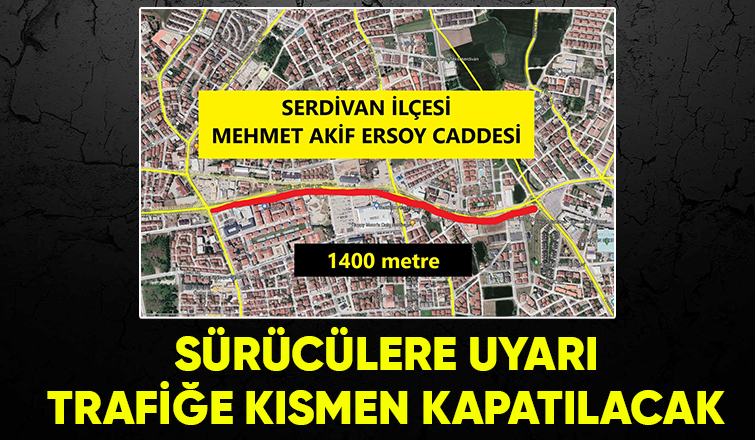 Mehmet Akif Ersoy Caddesi trafiğe kısmi olarak kapatılacak