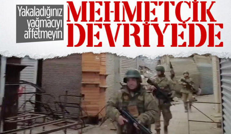 Mehmetçik yağmacılar için devrede