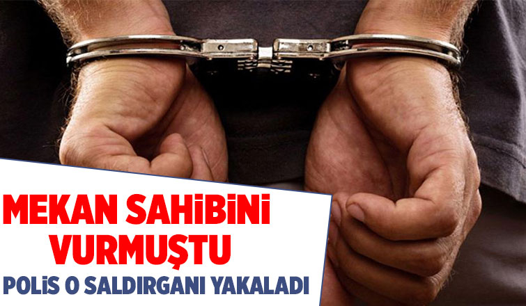 Mekan sahibini vurmuştu, yakalandı