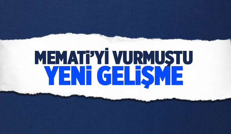 Memati'yi vuran zanlı yakalandı