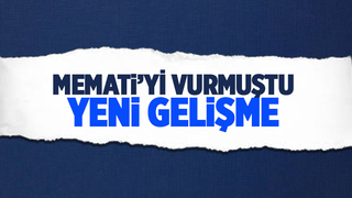 Memati'yi vuran zanlı yakalandı