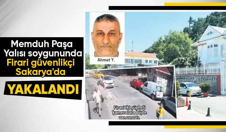 Memduh Paşa Yalısı soygununun firarisi villada yakalandı