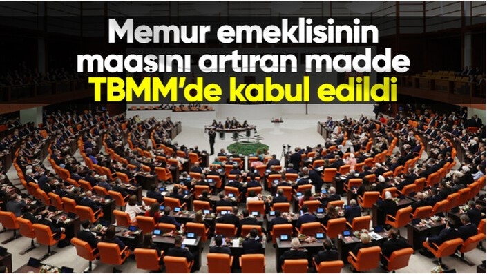 Memur emeklisinin maaşını artıran madde TBMM'de kabul edildi