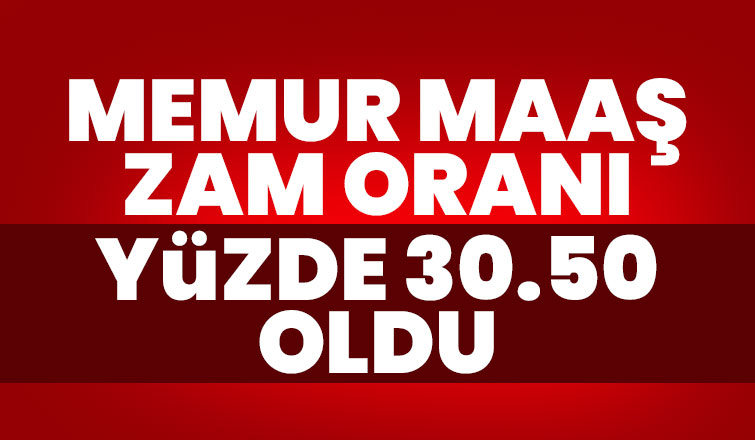Memur maaş artış oranı yüzde 30,5'e çıkarıldı