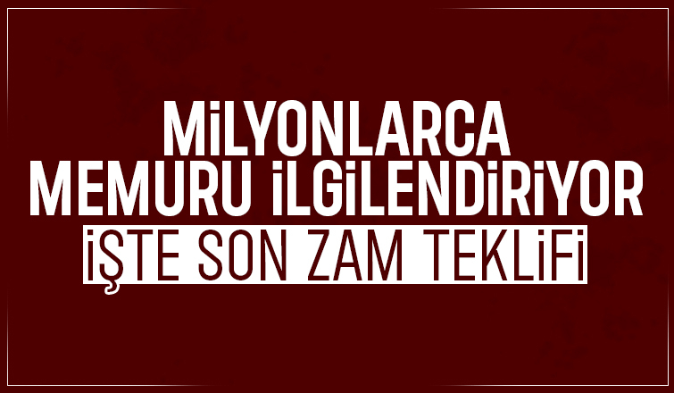 Memura yapılan son zam teklifi açıklandı