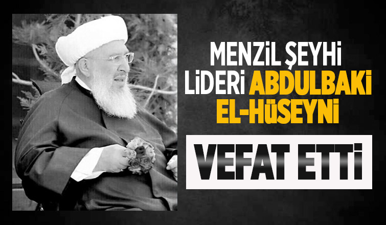 Menzil Şeyhi Seyyid Abdulbaki El-Hüseyni hayatını kaybetti