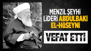 Menzil Şeyhi Seyyid Abdulbaki El-Hüseyni hayatını kaybetti