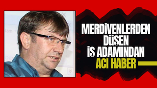 Merdivenlerden düşmüştü, iş adamı hayatını kaybetti