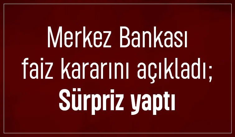 Merkez Bankası faiz kararını açıkladı; Sürpriz yaptı