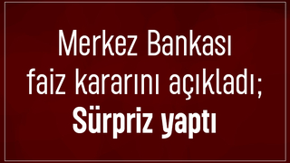 Merkez Bankası faiz kararını açıkladı; Sürpriz yaptı