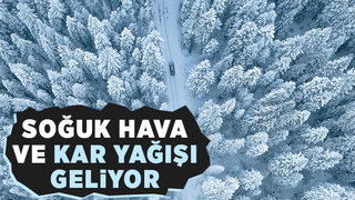 Meteoroloji duyurdu! Soğuk hava ve kar yağışı geliyor