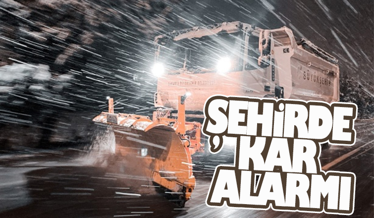 Meteorolojik verilerin ardından ekiplerin kar nöbeti başladı