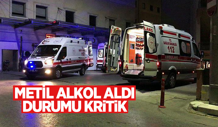 Metil alkol içti durumu kritik