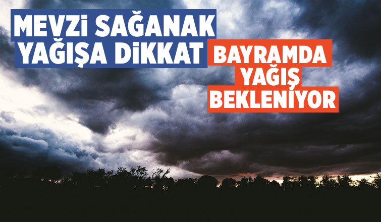 Mevzi sağanak yağışa dikkat