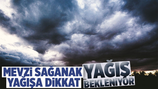 Mevzi sağanak yağışa dikkat