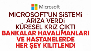 Microsoft'ta büyük arıza: Dünyadaki tüm sektörlerde kesinti yaşanıyor