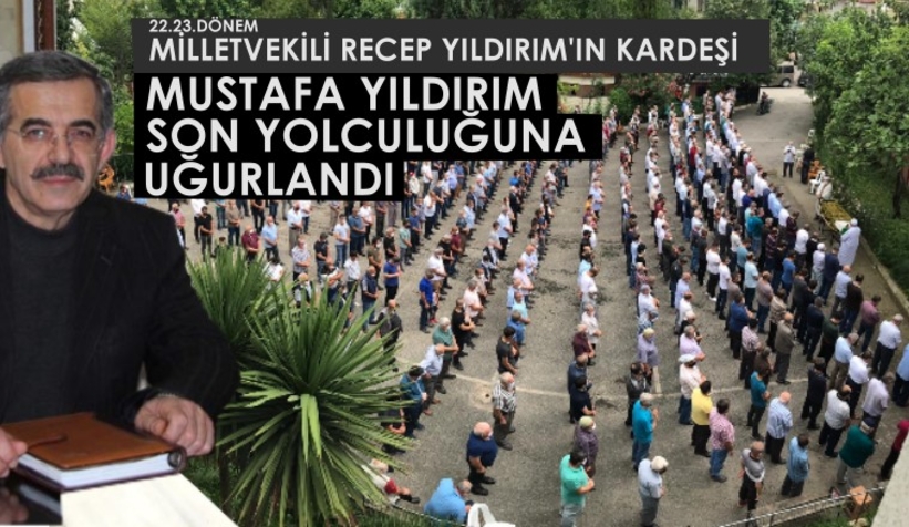 Milletvekili Recep Yıldırım'ın kardeşi Toprağa Verildi