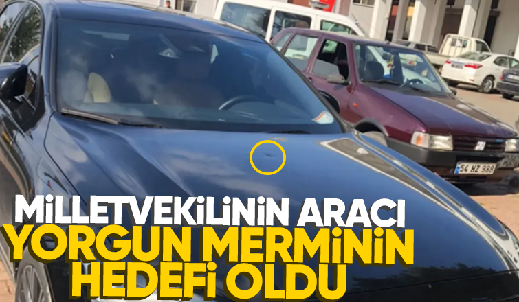 Milletvekilinin aracına yorgun mermi düştü