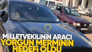 Milletvekilinin aracına yorgun mermi düştü