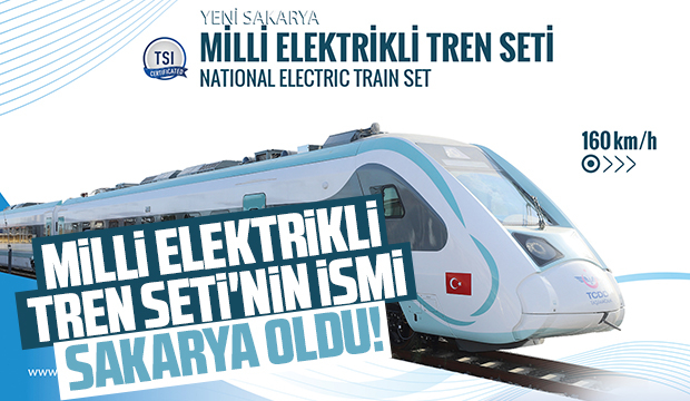 Milli Elektrikli Tren Seti'nin adı Sakarya oldu!