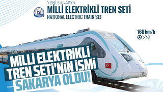 Milli Elektrikli Tren Seti'nin adı Sakarya oldu!