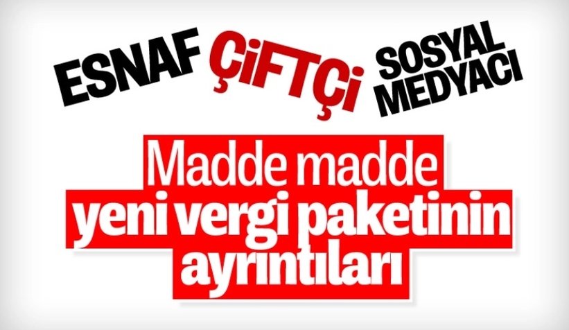 Milyonlarca esnaf, çiftçi ve sosyal medyacının beklediği vergi paketinin ayrıntıları