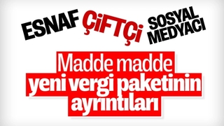 Milyonlarca esnaf, çiftçi ve sosyal medyacının beklediği vergi paketinin ayrıntıları