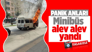 Minibüs alev alev yandı