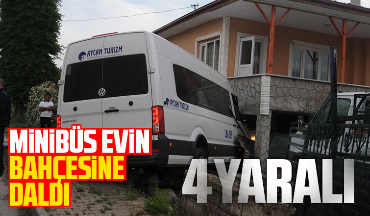 Minibüs evin bahçesine daldı: 4 yaralı