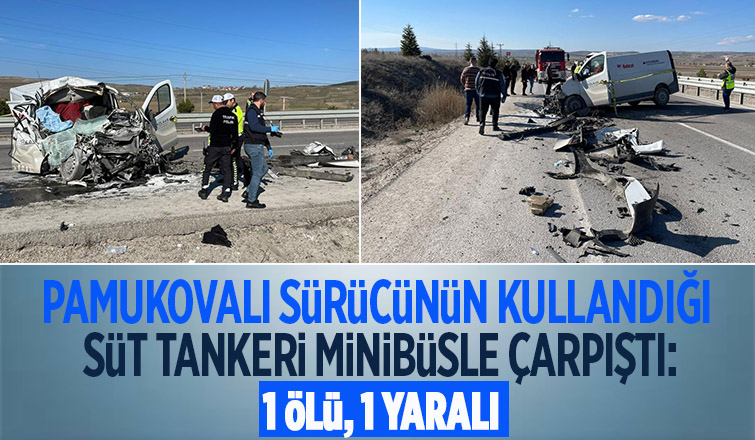 Minibüs ile süt tankeri çarptı: 1 ölü, 1 yaralı