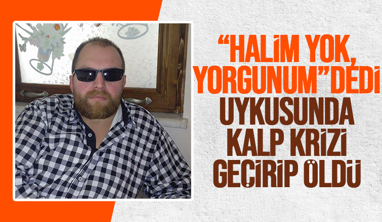 Minibüs şoförü uykusunda kalp krizi geçirip öldü