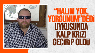 Minibüs şoförü uykusunda kalp krizi geçirip öldü