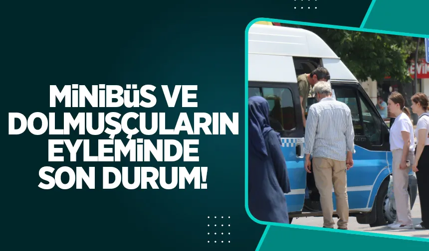 Minibüs ve dolmuşçular eyleme son verdi