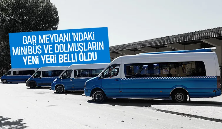 Minibüs ve dolmuşların yeni yeri belli oldu