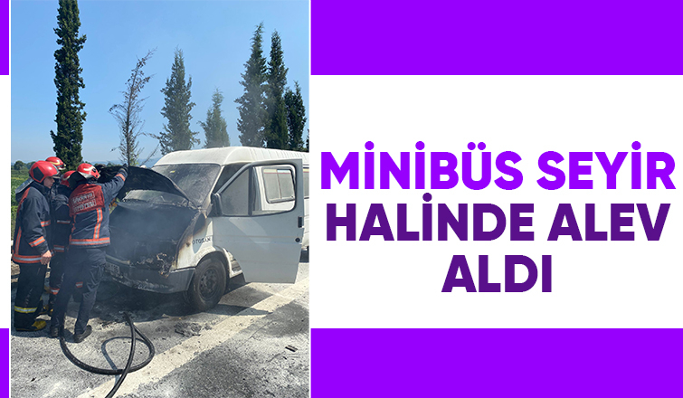 Minibüste yangın çıktı