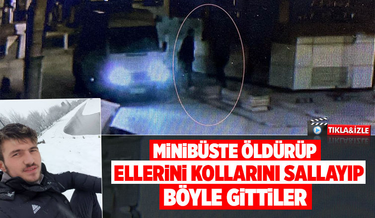 Minibüsteki cinayetin görüntüleri ortaya çıktı